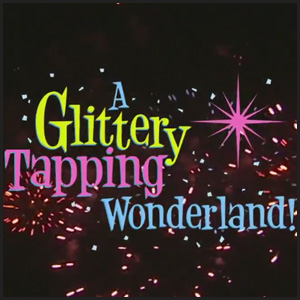 Paul Newport Video Productions of A Glittery Tapping Wonderland!